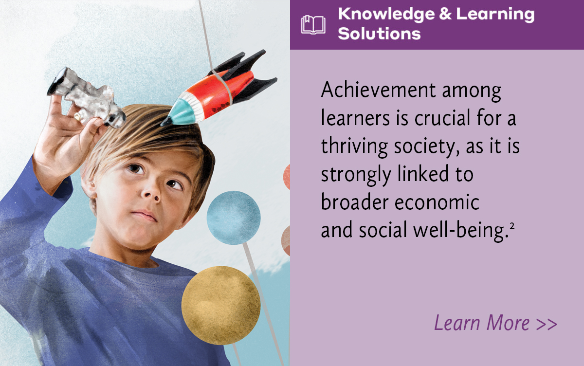 Knowledge and Learning Solutions. Achievement among learners is crucial for a thriving society, as it is strongly linked to broader economic and social well-being.